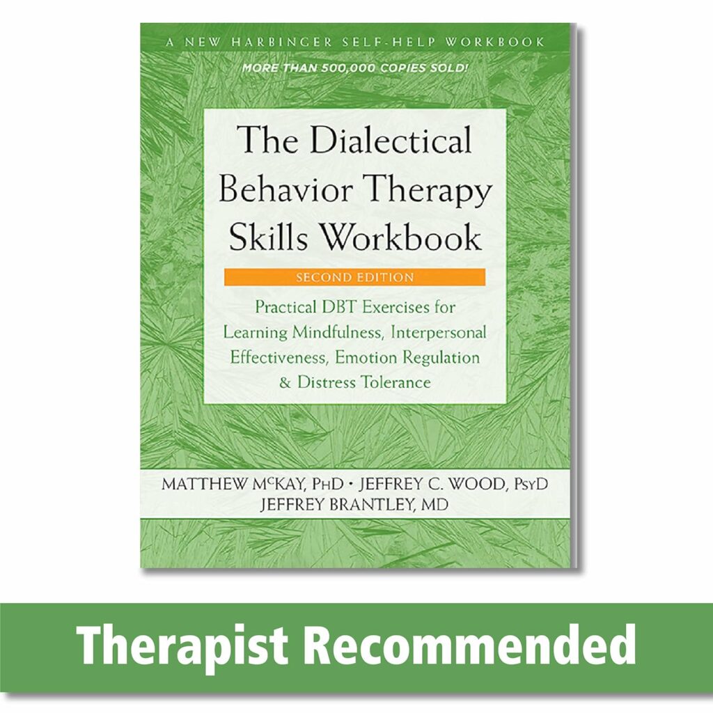 The Dialectical Behavior Therapy Skills Workbook: Practical DBT Exercises for Learning Mindfulness, Interpersonal Effectiveness, Emotion Regulation, and Distress Tolerance     Paperback – Illustrated, 28 November 2019