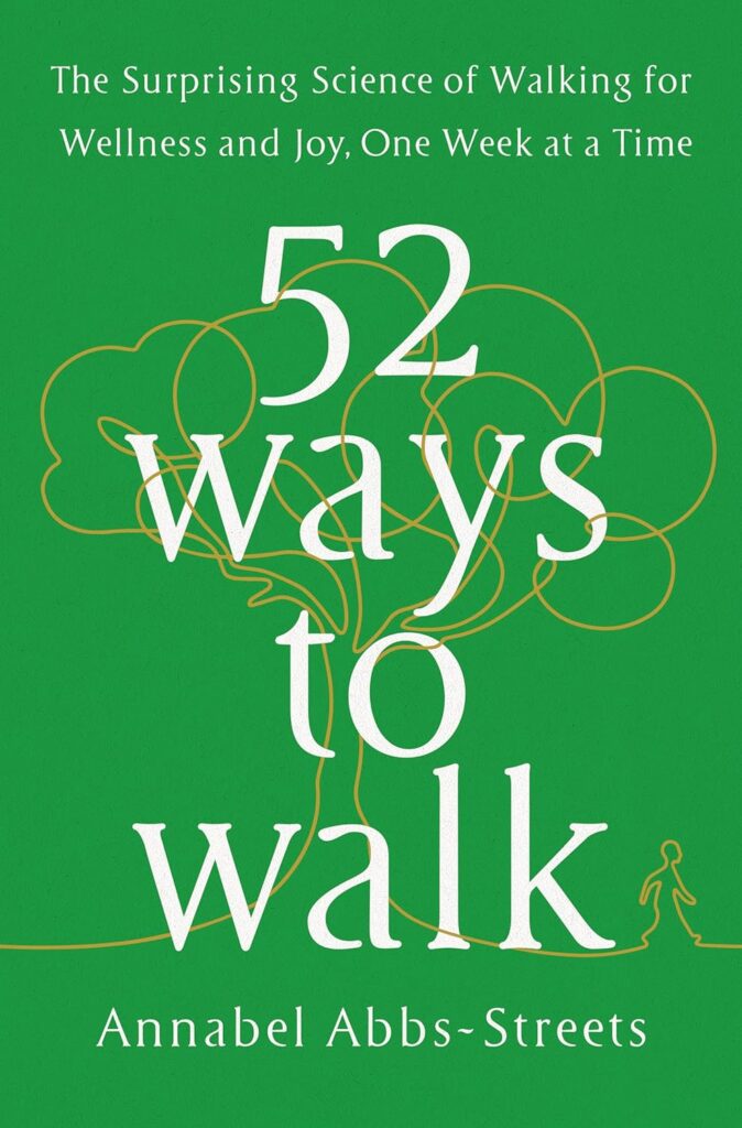 52 Ways to Walk: The Surprising Science of Walking for Wellness and Joy, One Week at a Time     Hardcover – Import, 22 February 2022
