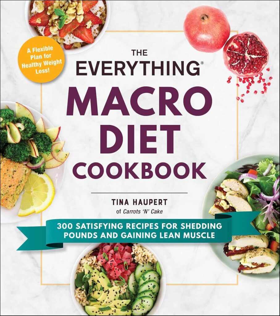 The Everything Macro Diet Cookbook: 300 Satisfying Recipes for Shedding Pounds and Gaining Lean Muscle      Paperback – Big Book, 3 September 2020